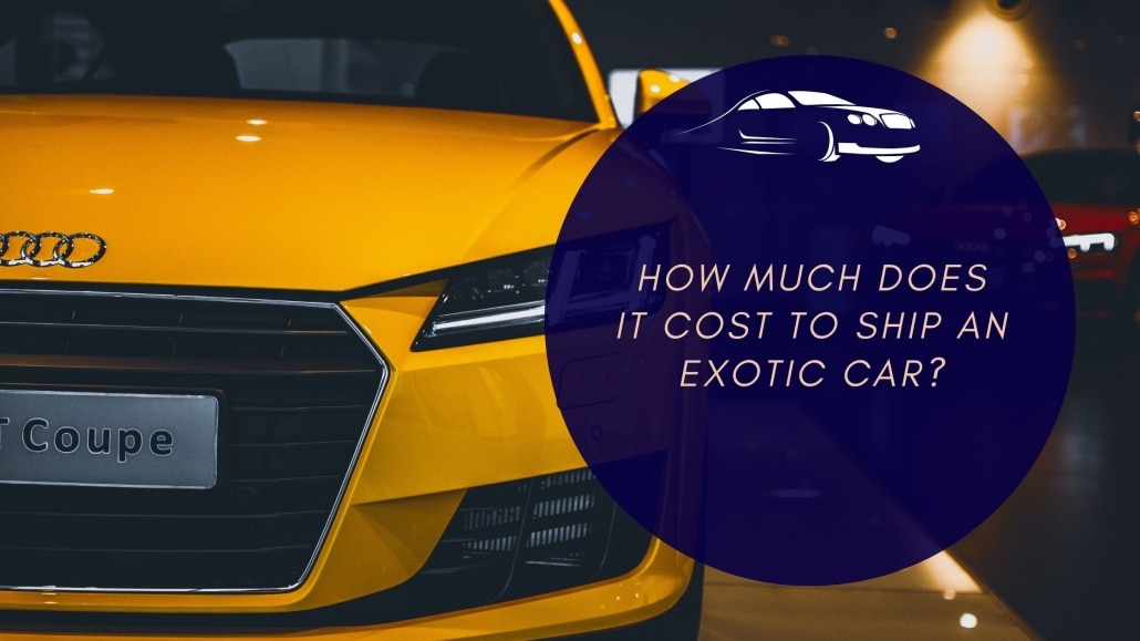 How much does it Cost to Ship an Exotic Car?